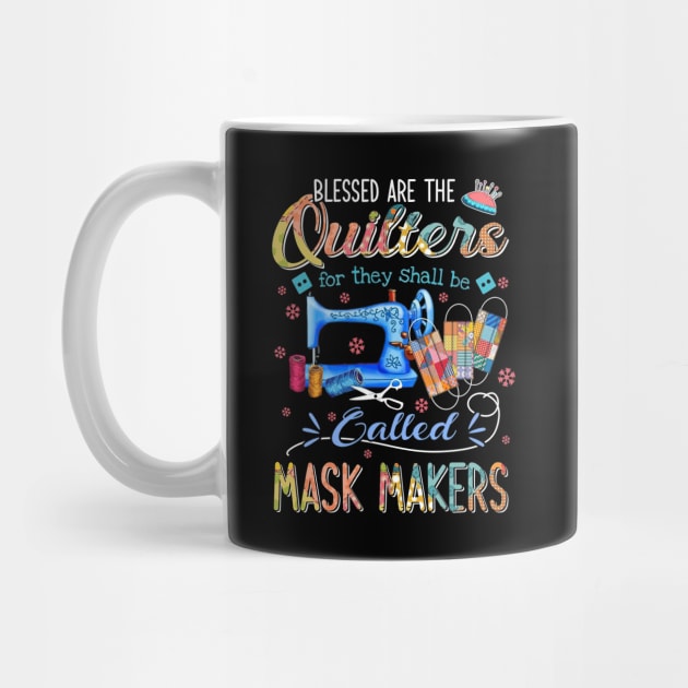 Blessed Are The Quilters For They Shall Be Called Mask Makers by bunnierosoff21835